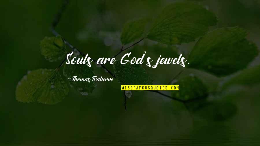 Sudhindra Kankanwadi Quotes By Thomas Traherne: Souls are God's jewels.