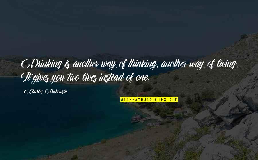 Sudhir Ruparelia Quotes By Charles Bukowski: Drinking is another way of thinking, another way