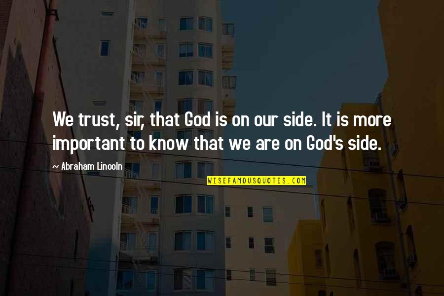 Sudhish Chimaladinne Quotes By Abraham Lincoln: We trust, sir, that God is on our
