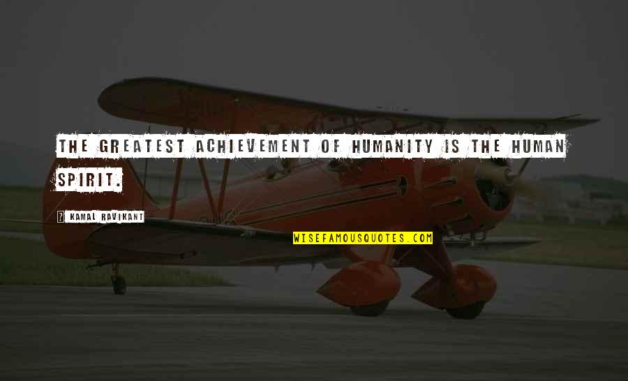 Sudhish Chimaladinne Quotes By Kamal Ravikant: The greatest achievement of humanity is the human