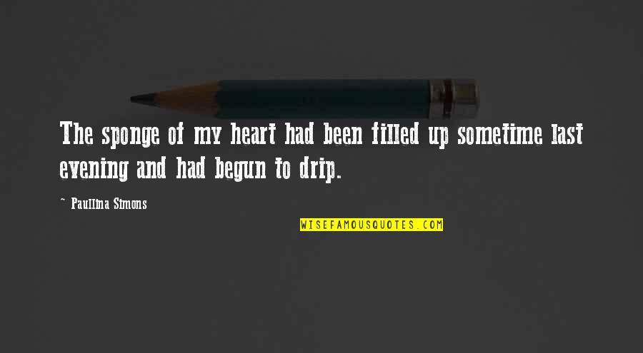 Sudhish Chimaladinne Quotes By Paullina Simons: The sponge of my heart had been filled