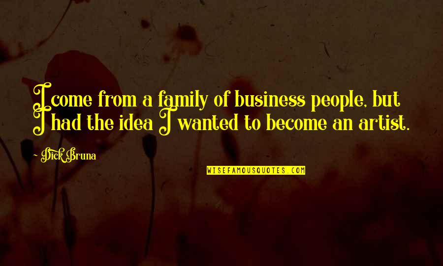 Sudiences Quotes By Dick Bruna: I come from a family of business people,