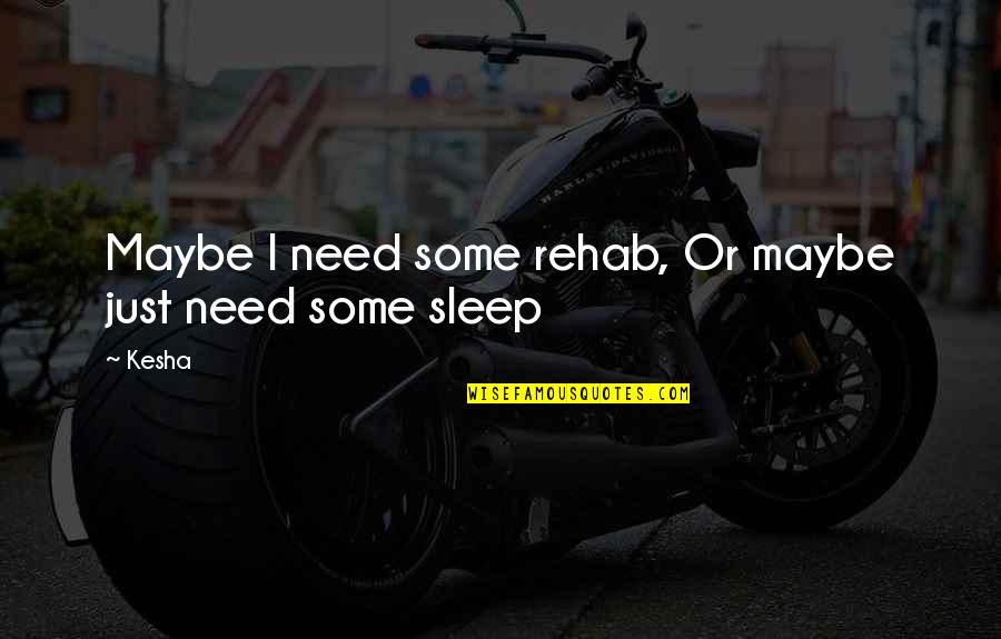 Sudije Kosarka Quotes By Kesha: Maybe I need some rehab, Or maybe just