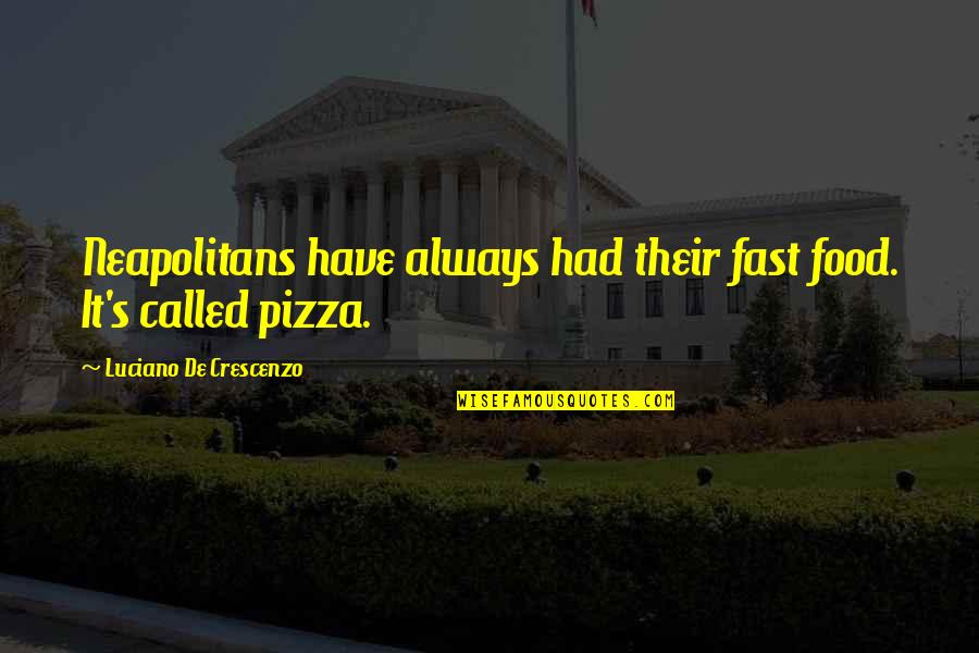 Sudije Kosarka Quotes By Luciano De Crescenzo: Neapolitans have always had their fast food. It's