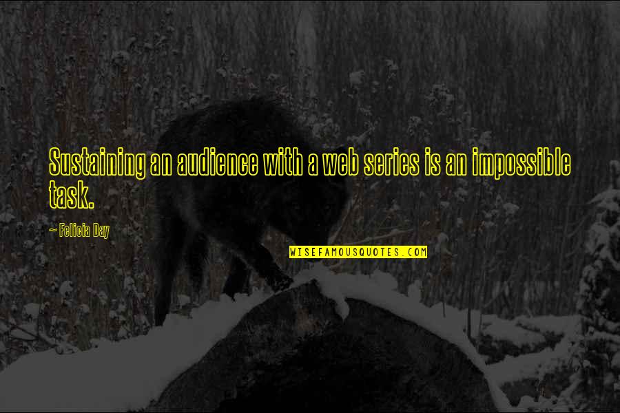 Sudiksha Quotes By Felicia Day: Sustaining an audience with a web series is