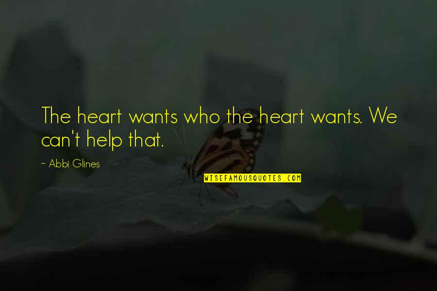 Sudipta Kaviraj Quotes By Abbi Glines: The heart wants who the heart wants. We
