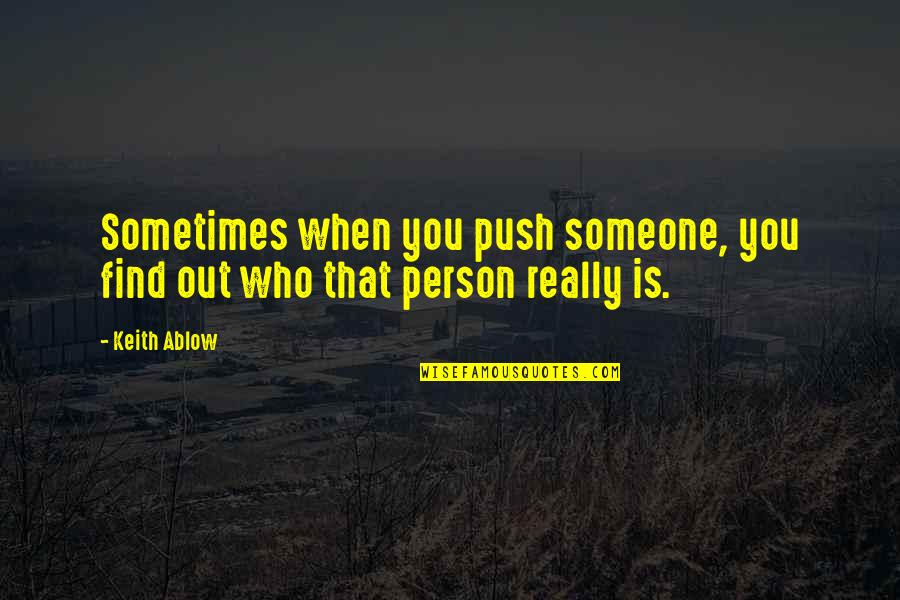 Sudipta Seal Quotes By Keith Ablow: Sometimes when you push someone, you find out