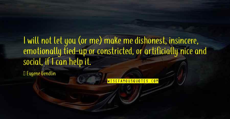 Sudistes Quotes By Eugene Gendlin: I will not let you (or me) make Sudistes Quotes By Eugene Gendlin: I will not let you (or me) make