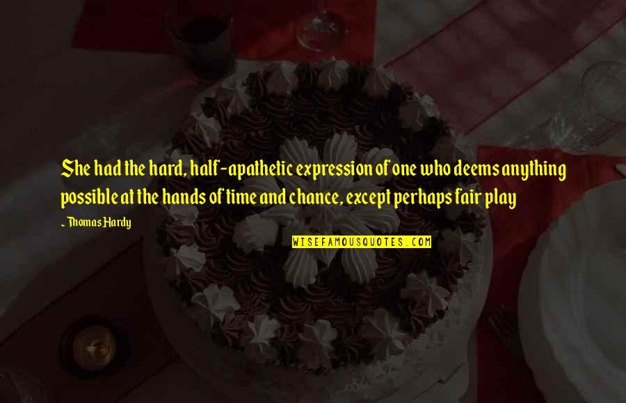 Suditi Lasiniai Quotes By Thomas Hardy: She had the hard, half-apathetic expression of one Suditi Lasiniai Quotes By Thomas Hardy: She had the hard, half-apathetic expression of one