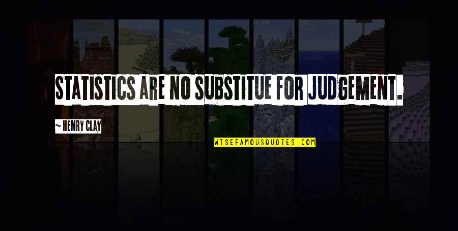 Suditi Na Quotes By Henry Clay: Statistics are no substitue for judgement. Suditi Na Quotes By Henry Clay: Statistics are no substitue for judgement.