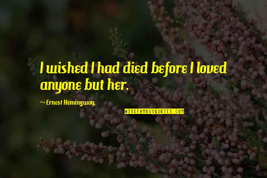 Sudky Na Quotes By Ernest Hemingway,: I wished I had died before I loved