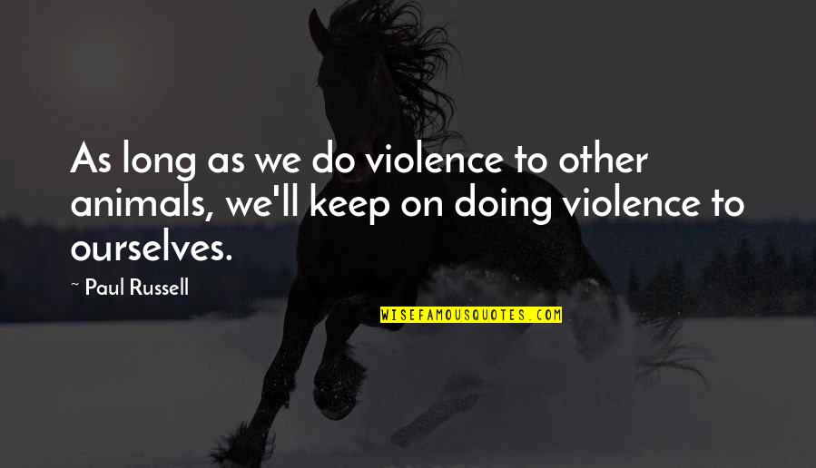 Sudokus Para Quotes By Paul Russell: As long as we do violence to other Sudokus Para Quotes By Paul Russell: As long as we do violence to other