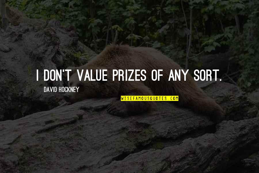 Sudov Prosecco Quotes By David Hockney: I don't value prizes of any sort.