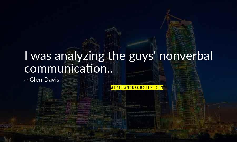 Sudovi U Quotes By Glen Davis: I was analyzing the guys' nonverbal communication..
