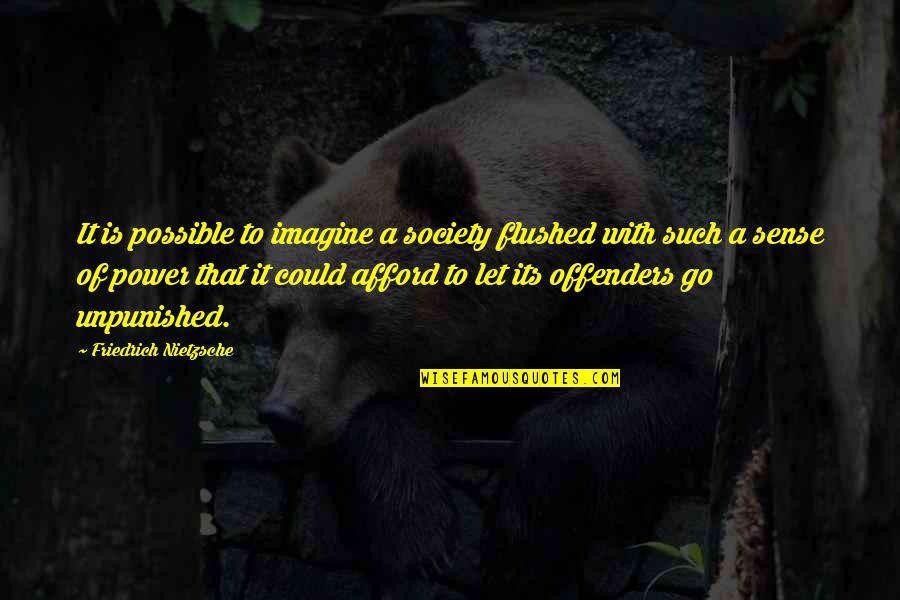 Sudraba Nams Quotes By Friedrich Nietzsche: It is possible to imagine a society flushed