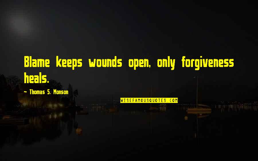 Sudraba Nams Quotes By Thomas S. Monson: Blame keeps wounds open, only forgiveness heals. Sudraba Nams Quotes By Thomas S. Monson: Blame keeps wounds open, only forgiveness heals.
