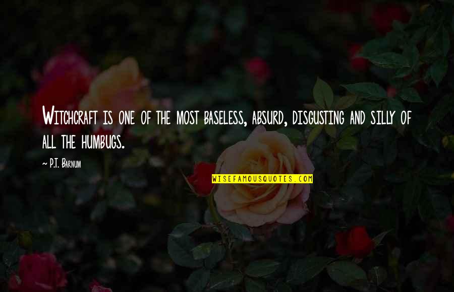 Sudraba Slidas Quotes By P.T. Barnum: Witchcraft is one of the most baseless, absurd, Sudraba Slidas Quotes By P.T. Barnum: Witchcraft is one of the most baseless, absurd,