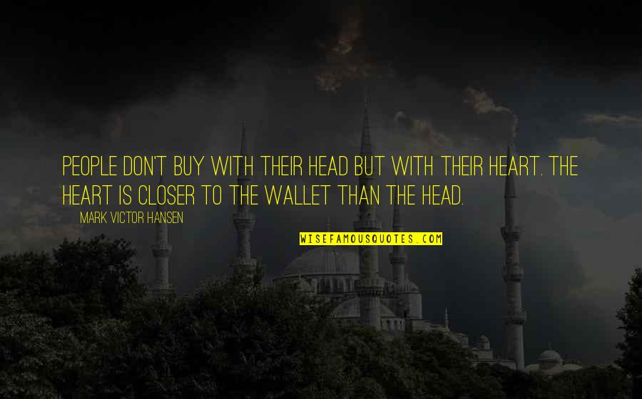 Sudraske Quotes By Mark Victor Hansen: People don't buy with their head but with Sudraske Quotes By Mark Victor Hansen: People don't buy with their head but with