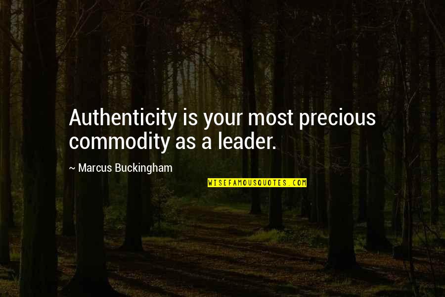 Sudur Quotes By Marcus Buckingham: Authenticity is your most precious commodity as a