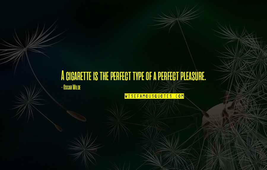 Sudura Tig Quotes By Oscar Wilde: A cigarette is the perfect type of a Sudura Tig Quotes By Oscar Wilde: A cigarette is the perfect type of a