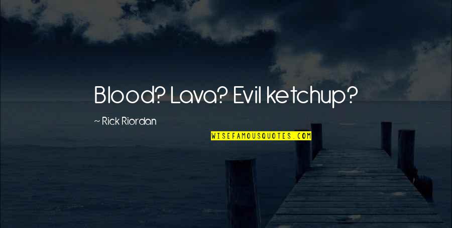 Sudut Sehadap Quotes By Rick Riordan: Blood? Lava? Evil ketchup?
