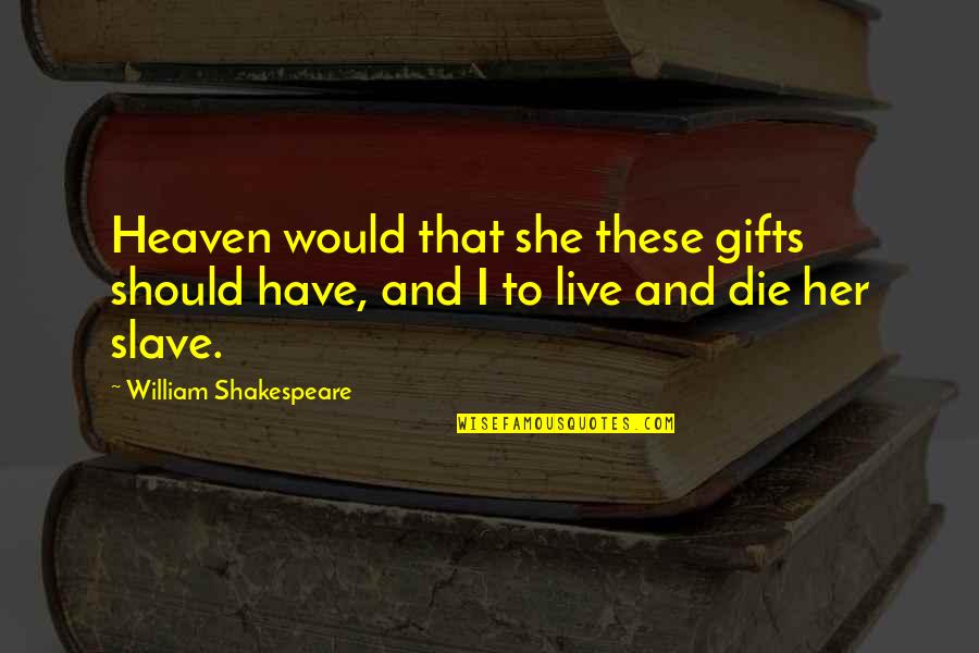 Sudut Sehadap Quotes By William Shakespeare: Heaven would that she these gifts should have,