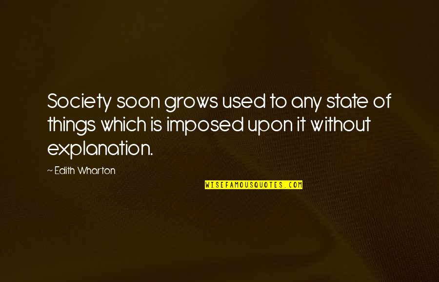Sudut Tumpul Quotes By Edith Wharton: Society soon grows used to any state of