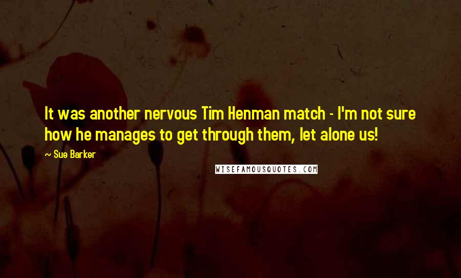 Sue Barker quotes: It was another nervous Tim Henman match - I'm not sure how he manages to get through them, let alone us!