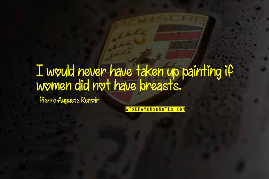 Sue Bird Quotes By Pierre-Auguste Renoir: I would never have taken up painting if Sue Bird Quotes By Pierre-Auguste Renoir: I would never have taken up painting if
