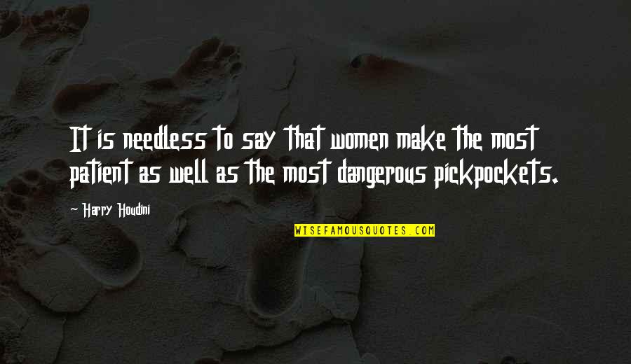 Sue Glee Quotes By Harry Houdini: It is needless to say that women make Sue Glee Quotes By Harry Houdini: It is needless to say that women make