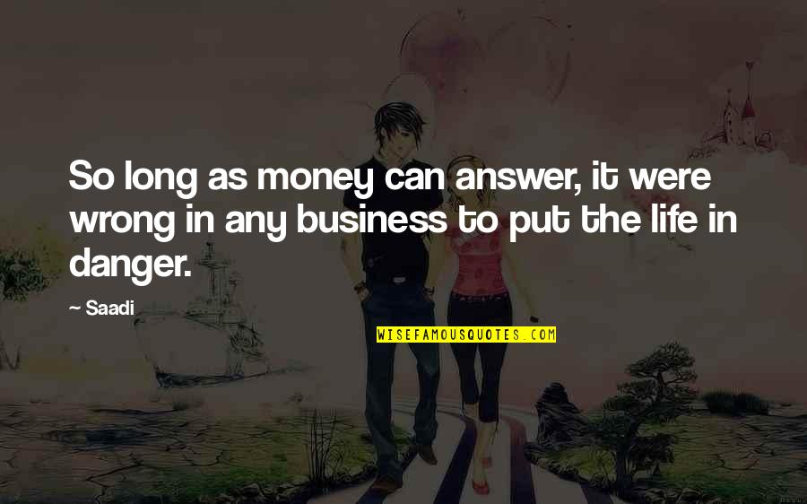 Sue Glee Quotes By Saadi: So long as money can answer, it were