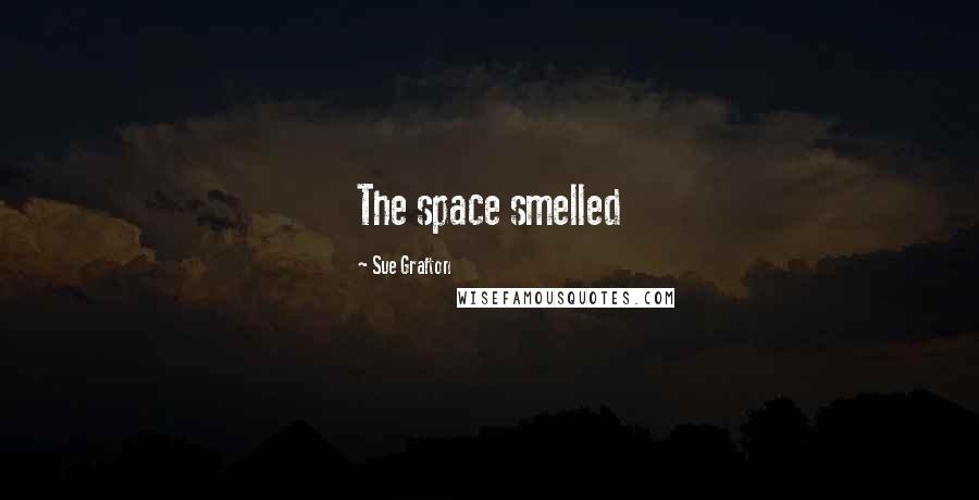 Sue Grafton quotes: The space smelled