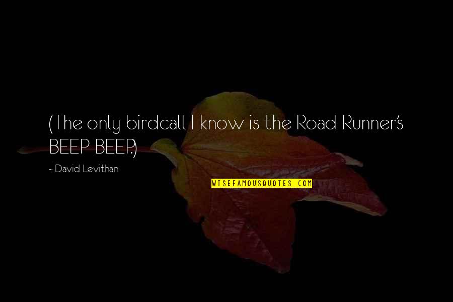 Sue Hubbell Quotes By David Levithan: (The only birdcall I know is the Road