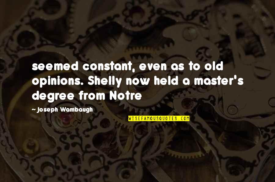 Sue Larkey Quotes By Joseph Wambaugh: seemed constant, even as to old opinions. Shelly Sue Larkey Quotes By Joseph Wambaugh: seemed constant, even as to old opinions. Shelly
