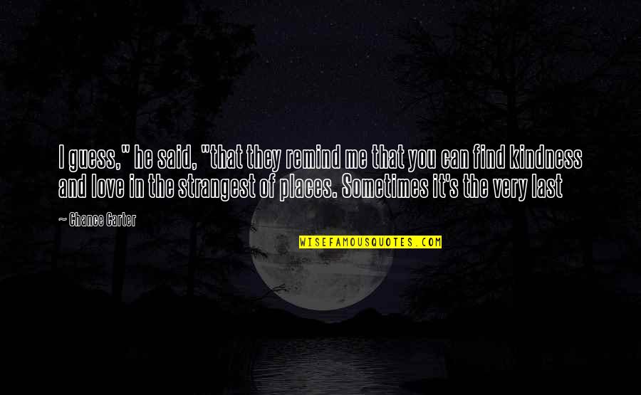 Sue Lyon Quotes By Chance Carter: I guess," he said, "that they remind me Sue Lyon Quotes By Chance Carter: I guess," he said, "that they remind me