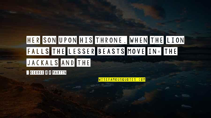 Sue Lyon Quotes By George R R Martin: Her son upon his throne. When the lion Sue Lyon Quotes By George R R Martin: Her son upon his throne. When the lion
