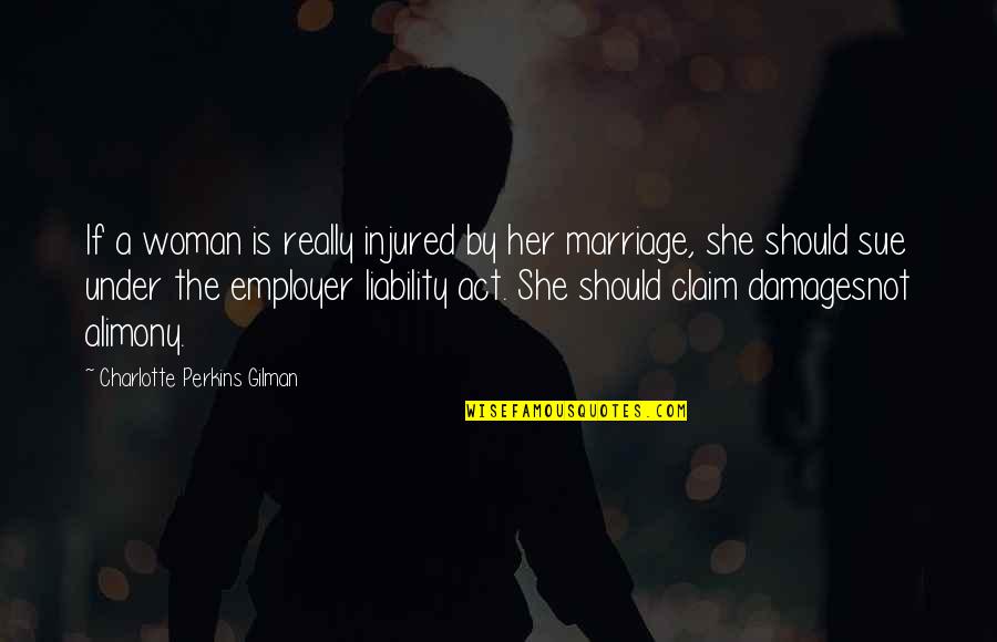 Sue Perkins Quotes By Charlotte Perkins Gilman: If a woman is really injured by her