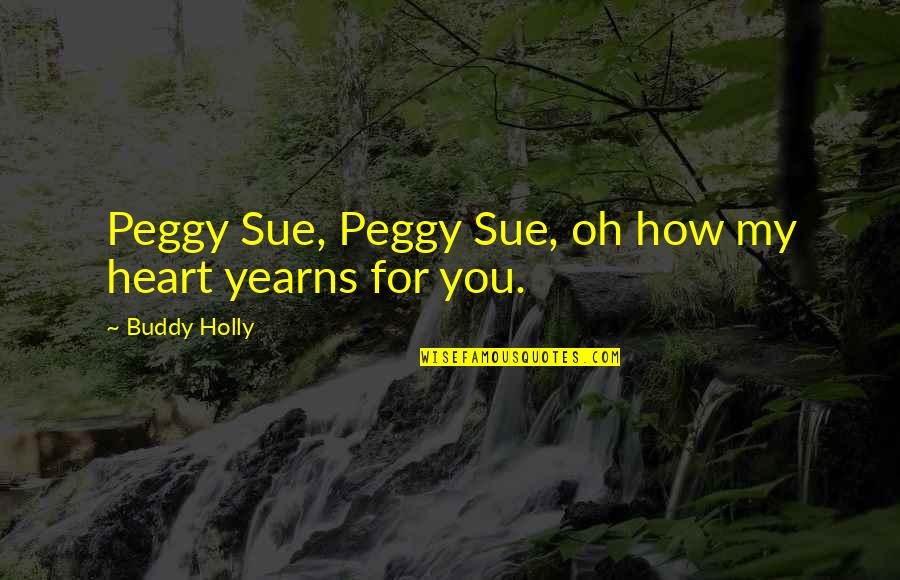 Sue Quotes By Buddy Holly: Peggy Sue, Peggy Sue, oh how my heart