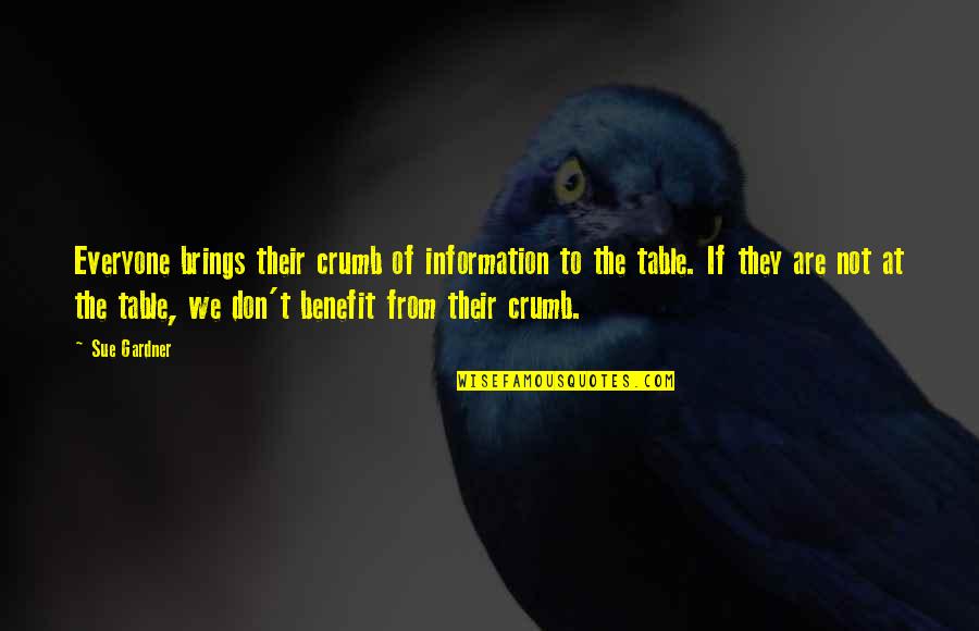 Sue Quotes By Sue Gardner: Everyone brings their crumb of information to the