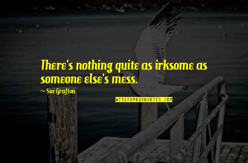 Sue Quotes By Sue Grafton: There's nothing quite as irksome as someone else's