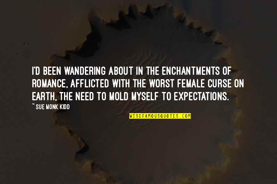 Sue Quotes By Sue Monk Kidd: I'd been wandering about in the enchantments of