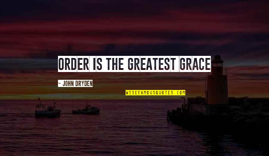 Suecia En Quotes By John Dryden: Order is the greatest grace Suecia En Quotes By John Dryden: Order is the greatest grace