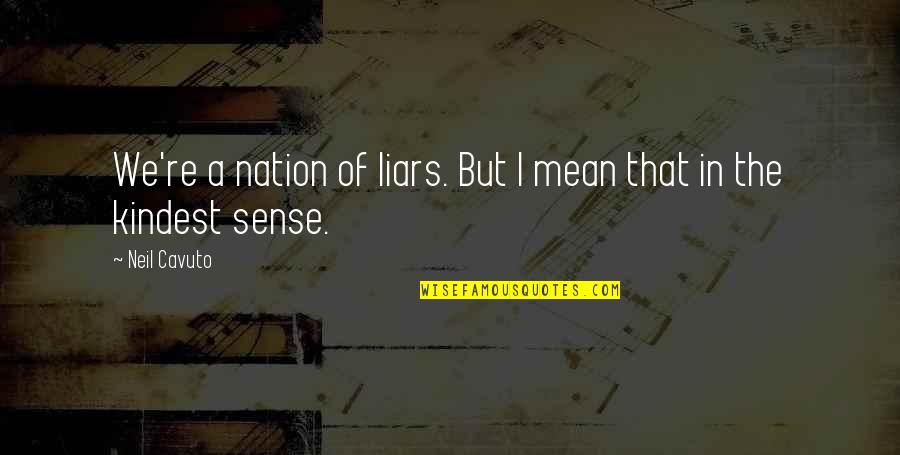 Suecia En Quotes By Neil Cavuto: We're a nation of liars. But I mean