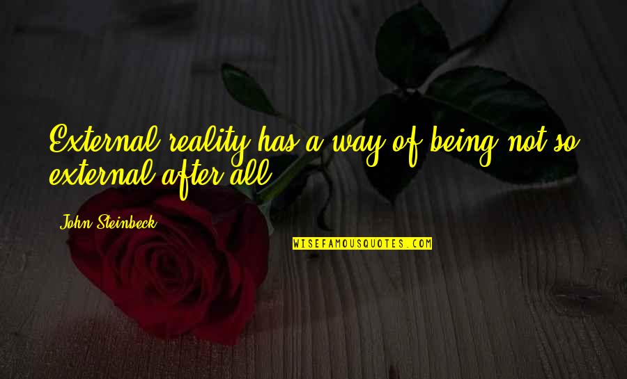 Suecos En Quotes By John Steinbeck: External reality has a way of being not Suecos En Quotes By John Steinbeck: External reality has a way of being not