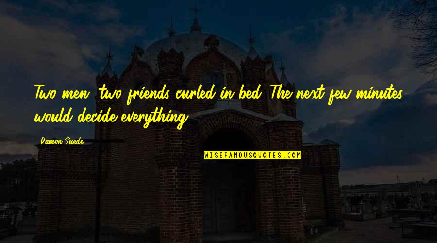 Suede Quotes By Damon Suede: Two men, two friends curled in bed. The