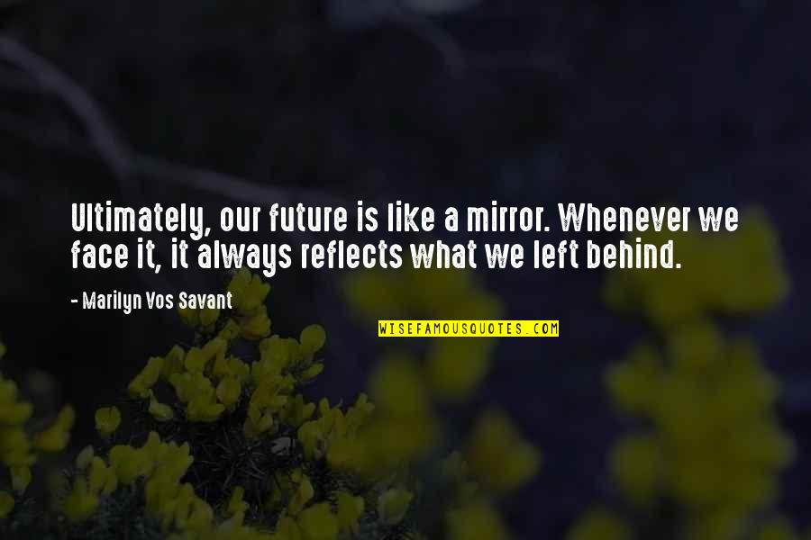 Suedes Quotes By Marilyn Vos Savant: Ultimately, our future is like a mirror. Whenever