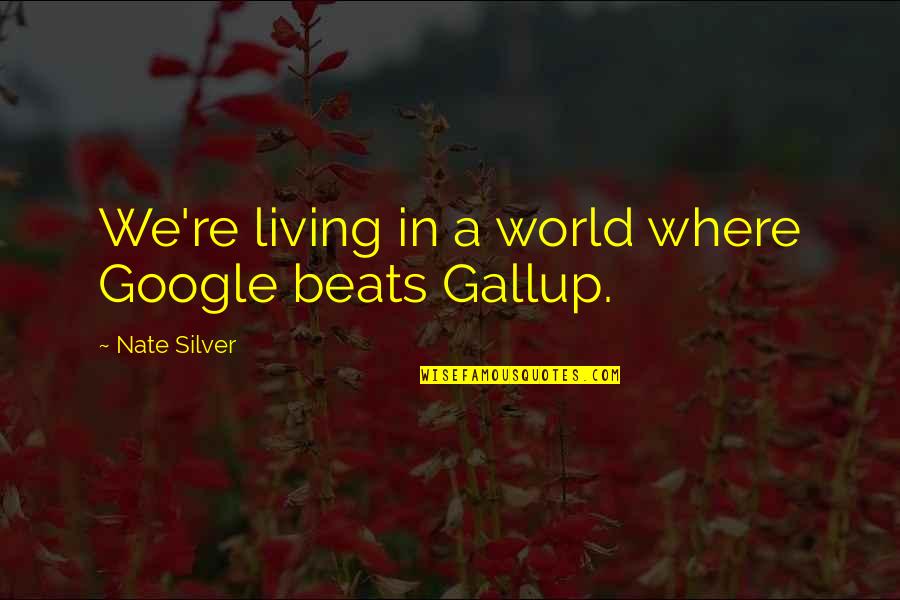 Suegra Borracha Quotes By Nate Silver: We're living in a world where Google beats Suegra Borracha Quotes By Nate Silver: We're living in a world where Google beats