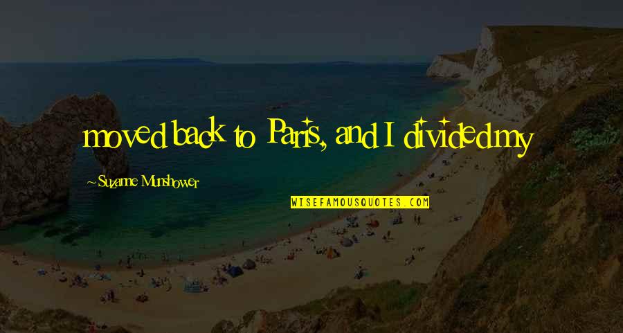 Suegro In English Quotes By Suzanne Munshower: moved back to Paris, and I divided my Suegro In English Quotes By Suzanne Munshower: moved back to Paris, and I divided my