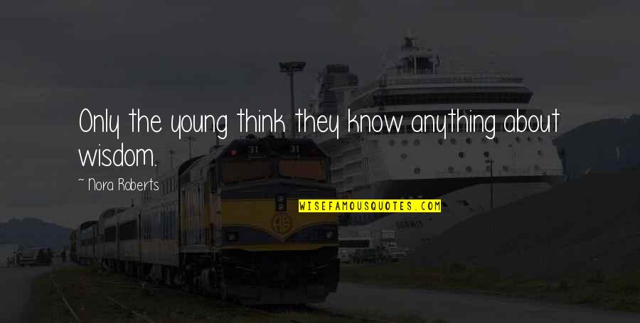 Suegro Quotes By Nora Roberts: Only the young think they know anything about