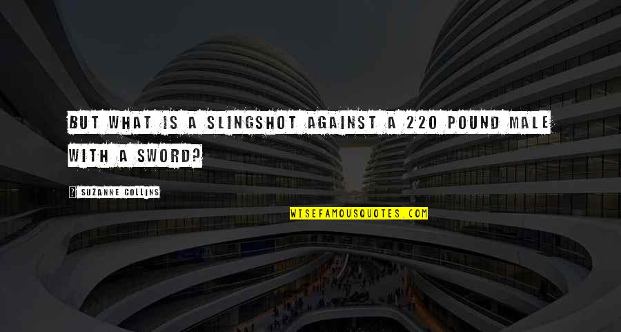 Suegros Animado Quotes By Suzanne Collins: But what is a slingshot against a 220 Suegros Animado Quotes By Suzanne Collins: But what is a slingshot against a 220